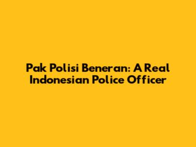 Pak Polisi Beneran: A Real Indonesian Police Officer