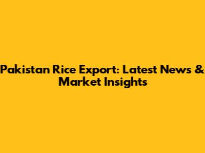 Pakistan Rice Export: Latest News & Market Insights