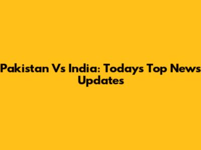 Pakistan Vs India: Today's Top News Updates