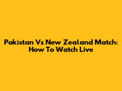 Pakistan Vs New Zealand Match: How To Watch Live