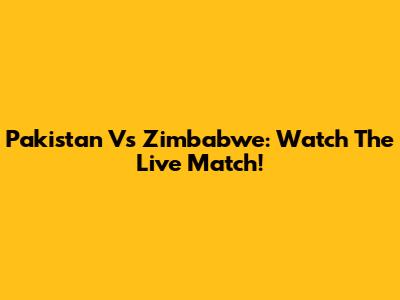 Pakistan Vs Zimbabwe: Watch The Live Match!