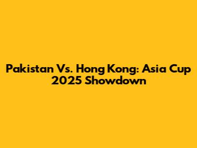 Pakistan Vs. Hong Kong: Asia Cup 2025 Showdown
