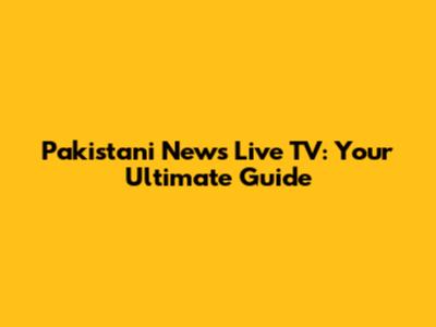 Pakistani News Live TV: Your Ultimate Guide