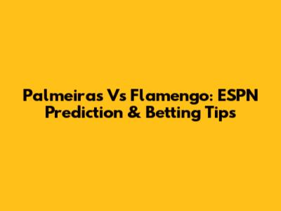 Palmeiras Vs Flamengo: ESPN Prediction & Betting Tips