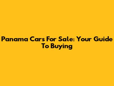 Panama Cars For Sale: Your Guide To Buying