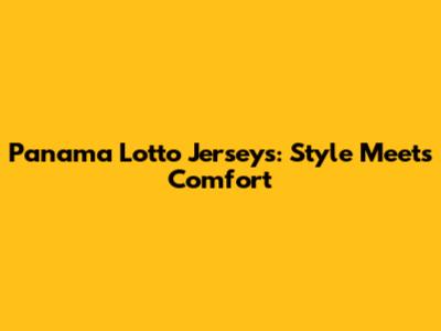 Panama Lotto Jerseys: Style Meets Comfort