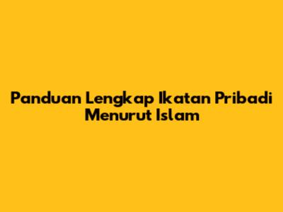 Panduan Lengkap Ikatan Pribadi Menurut Islam
