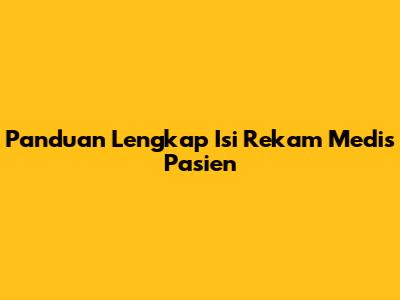 Panduan Lengkap Isi Rekam Medis Pasien