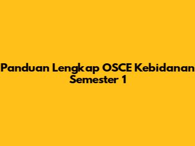 Panduan Lengkap OSCE Kebidanan Semester 1