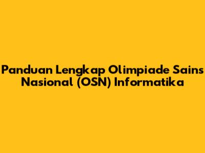 Panduan Lengkap Olimpiade Sains Nasional (OSN) Informatika