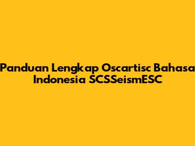 Panduan Lengkap Oscartisc Bahasa Indonesia SCSSeismESC