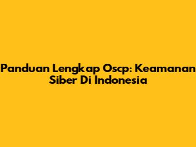 Panduan Lengkap Oscp: Keamanan Siber Di Indonesia