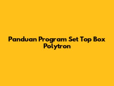 Panduan Program Set Top Box Polytron