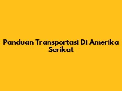 Panduan Transportasi Di Amerika Serikat
