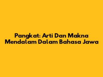 Pangkat: Arti Dan Makna Mendalam Dalam Bahasa Jawa