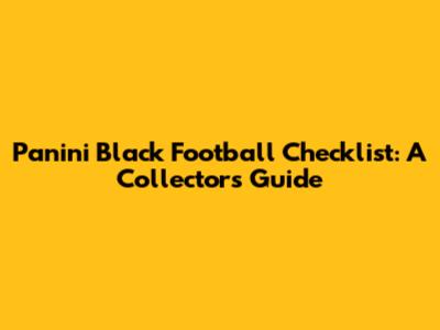 Panini Black Football Checklist: A Collector's Guide