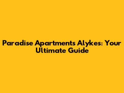 Paradise Apartments Alykes: Your Ultimate Guide