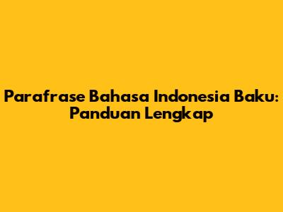 Parafrase Bahasa Indonesia Baku: Panduan Lengkap