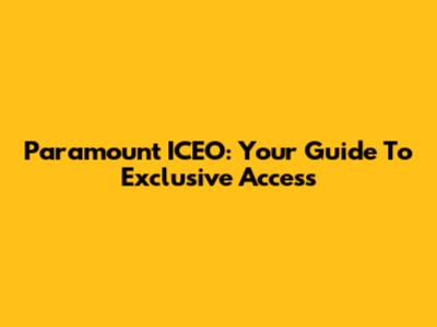 Paramount ICEO: Your Guide To Exclusive Access