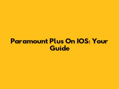 Paramount Plus On IOS: Your Guide