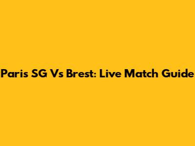 Paris SG Vs Brest: Live Match Guide