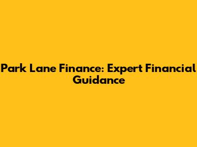 Park Lane Finance: Expert Financial Guidance