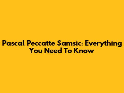 Pascal Peccatte Samsic: Everything You Need To Know