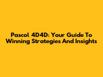 Pascol 4D4D: Your Guide To Winning Strategies And Insights