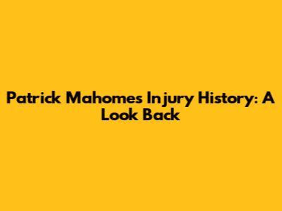 Patrick Mahomes Injury History: A Look Back