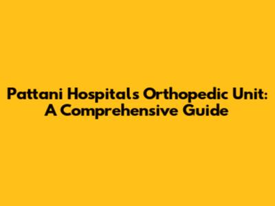 Pattani Hospital's Orthopedic Unit: A Comprehensive Guide