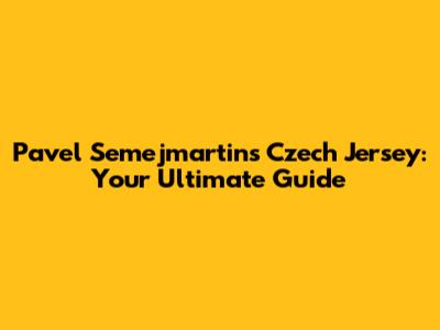 Pavel Semejmartins Czech Jersey: Your Ultimate Guide