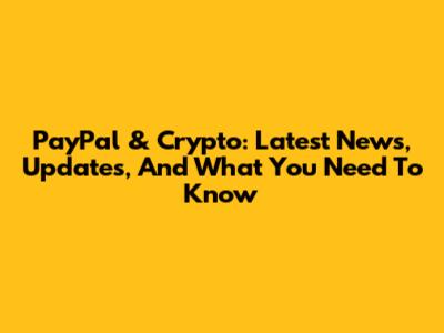 PayPal & Crypto: Latest News, Updates, And What You Need To Know