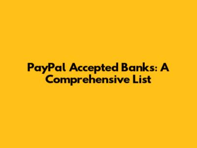 PayPal Accepted Banks: A Comprehensive List