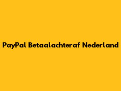 PayPal Betaalachteraf Nederland