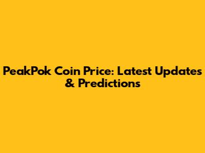 PeakPok Coin Price: Latest Updates & Predictions