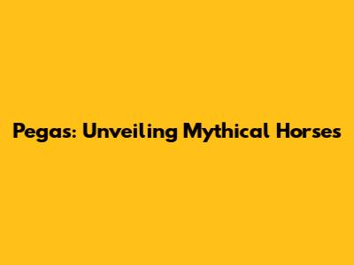 Pegas: Unveiling Mythical Horses