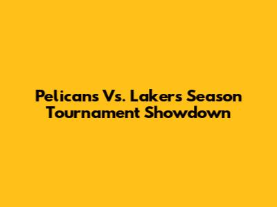 Pelicans Vs. Lakers Season Tournament Showdown