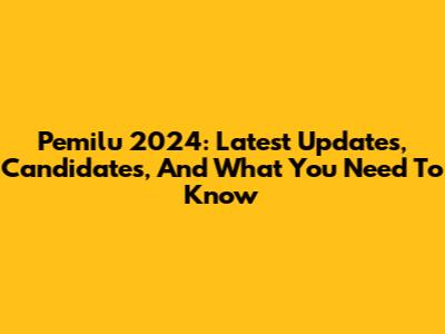 Pemilu 2024: Latest Updates, Candidates, And What You Need To Know