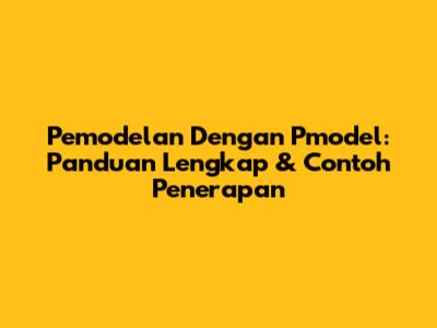 Pemodelan Dengan Pmodel: Panduan Lengkap & Contoh Penerapan