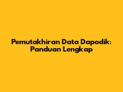 Pemutakhiran Data Dapodik: Panduan Lengkap