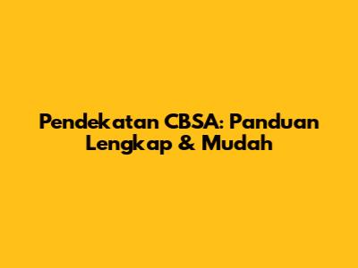 Pendekatan CBSA: Panduan Lengkap & Mudah