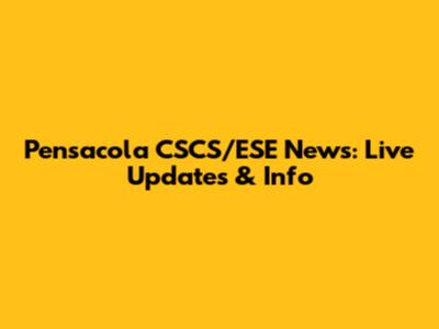 Pensacola CSCS/ESE News: Live Updates & Info