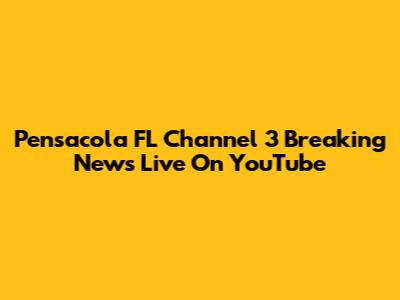 Pensacola FL Channel 3 Breaking News Live On YouTube