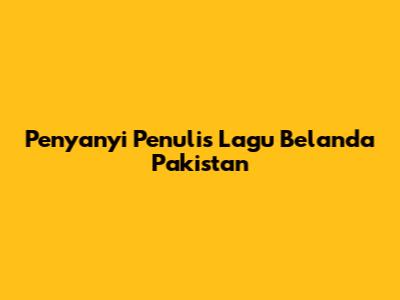 Penyanyi Penulis Lagu Belanda Pakistan