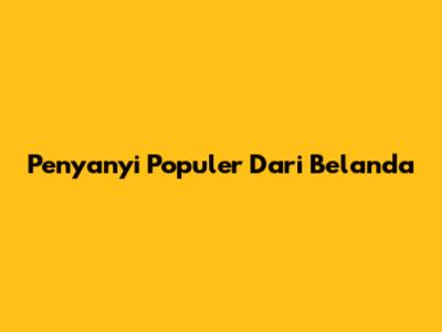 Penyanyi Populer Dari Belanda
