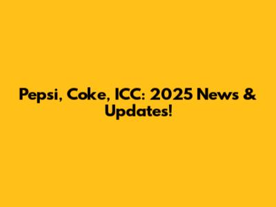 Pepsi, Coke, ICC: 2025 News & Updates!