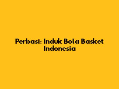 Perbasi: Induk Bola Basket Indonesia