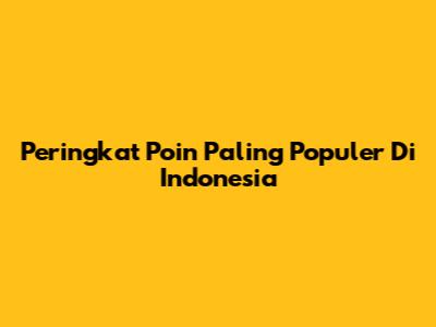 Peringkat Poin Paling Populer Di Indonesia