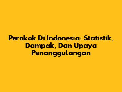 Perokok Di Indonesia: Statistik, Dampak, Dan Upaya Penanggulangan