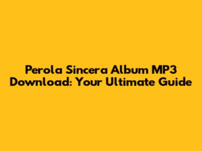 Perola Sincera Album MP3 Download: Your Ultimate Guide